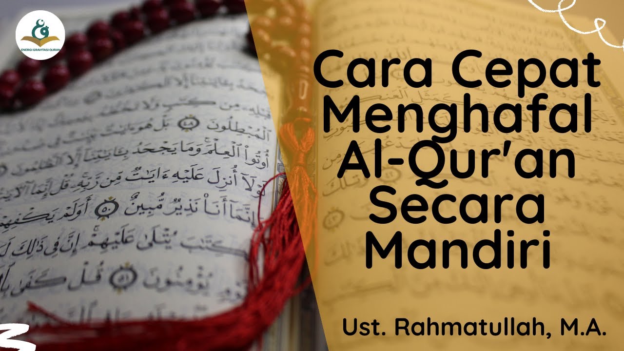 Cara Pintar Menghafal Al-Qur'an Secara Mandiri (Bag.1) - Ust. Rahmatullah, M.A.