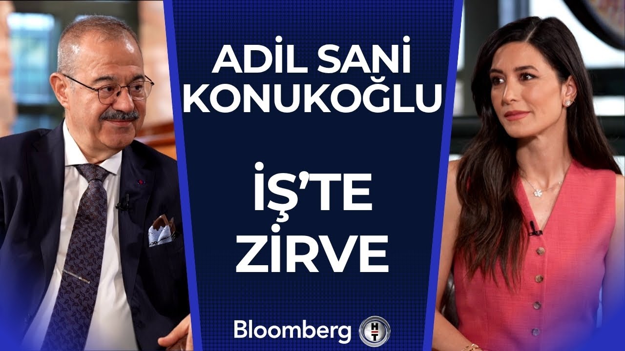 İş’te Zirve - Adil Sani Konukoğlu | 21 Haziran 2025