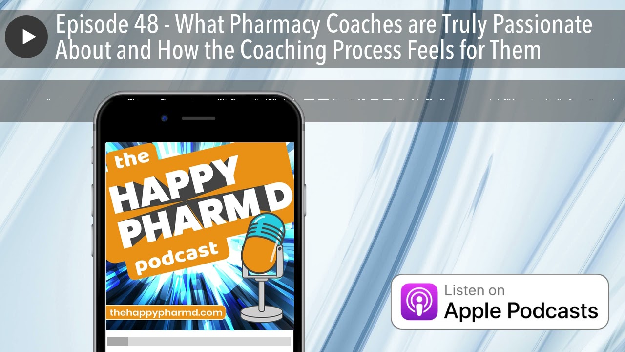 Episode 48 - What Pharmacy Coaches are Truly Passionate About and How the Coaching Process Feels
