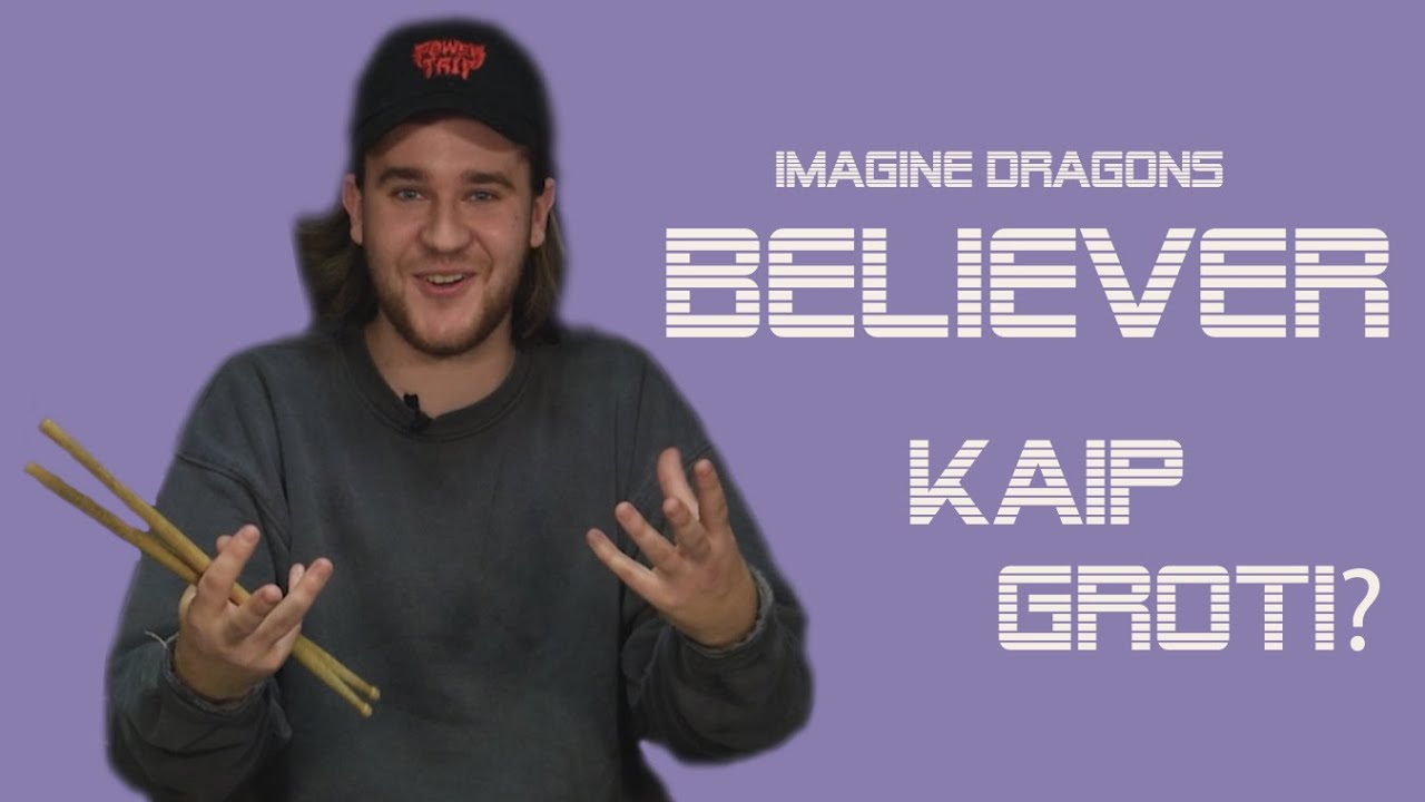 Imagine Dragons - Believer. KAIP GROTI BŪGNŲ PARTIJĄ