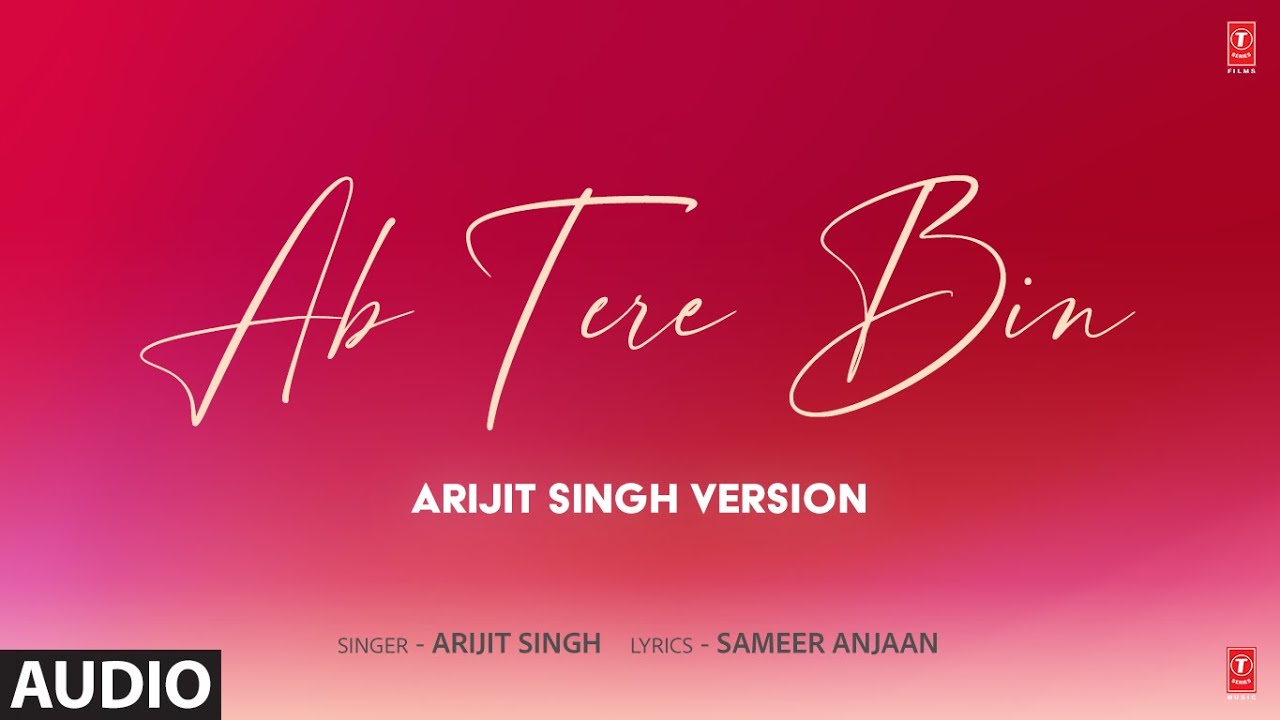 Ab Tere Bin (Arijit Singh Version) (Audio) | Sameer Anjaan | T-Series
