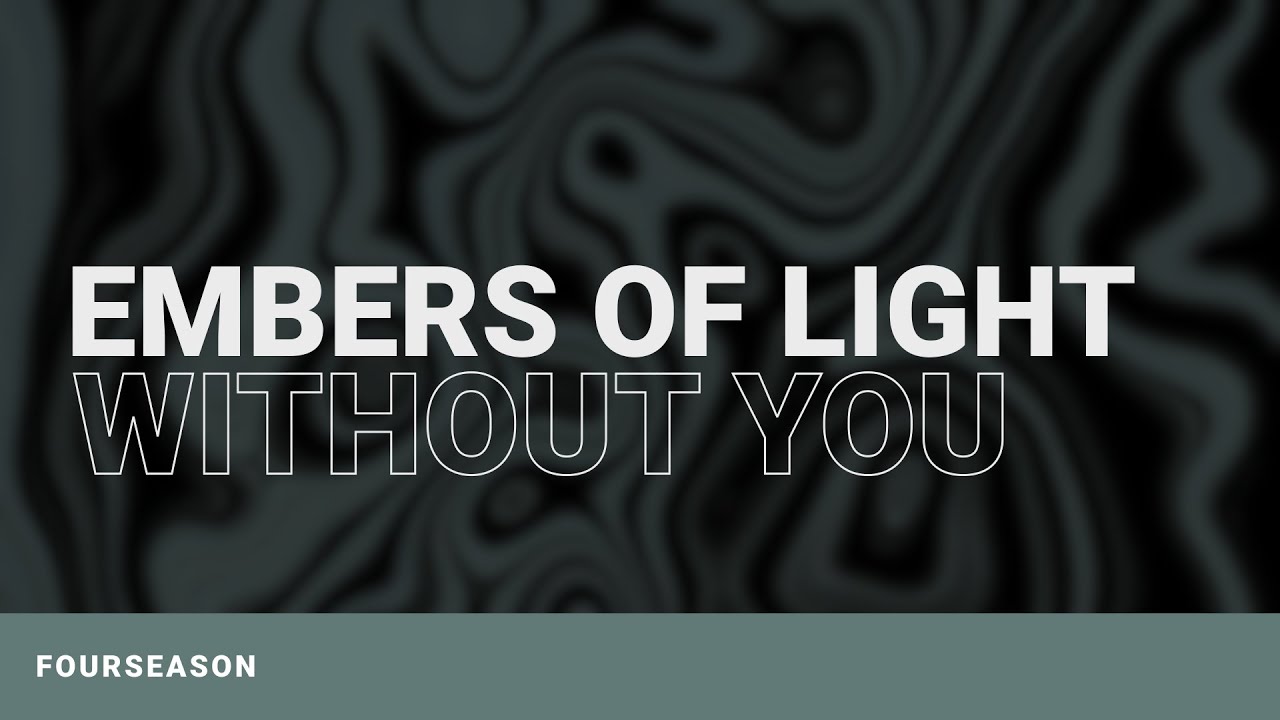 Embers Of Light - Without You