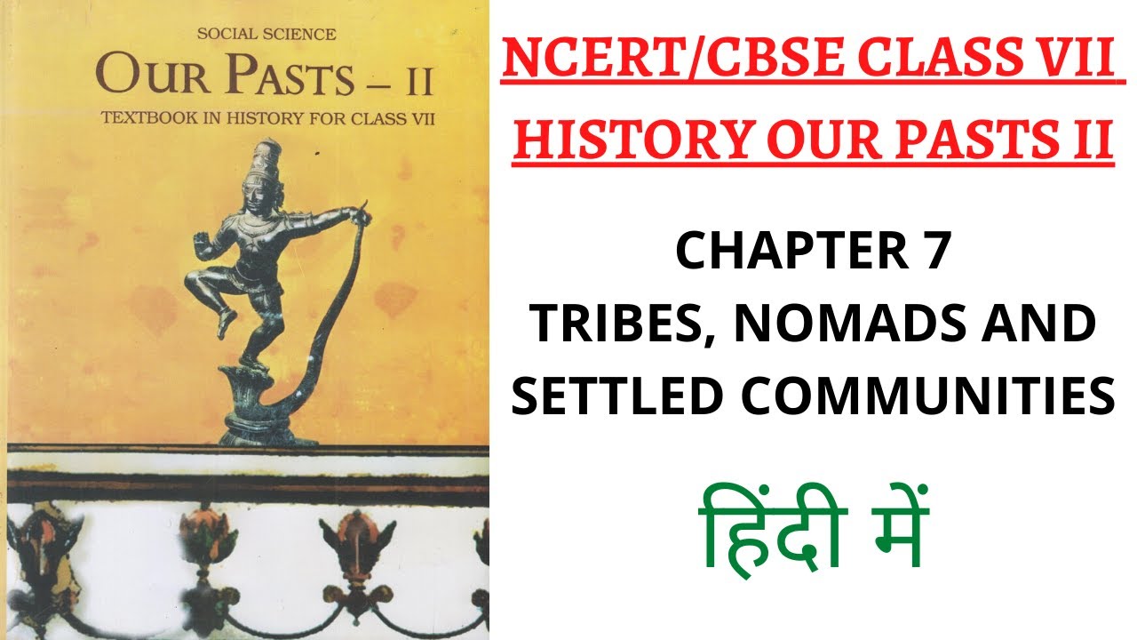 Chapter 7 (Tribes, Nomads & Settled Communities) NCERT 7th Class History Our Pasts II (UPSC+School)