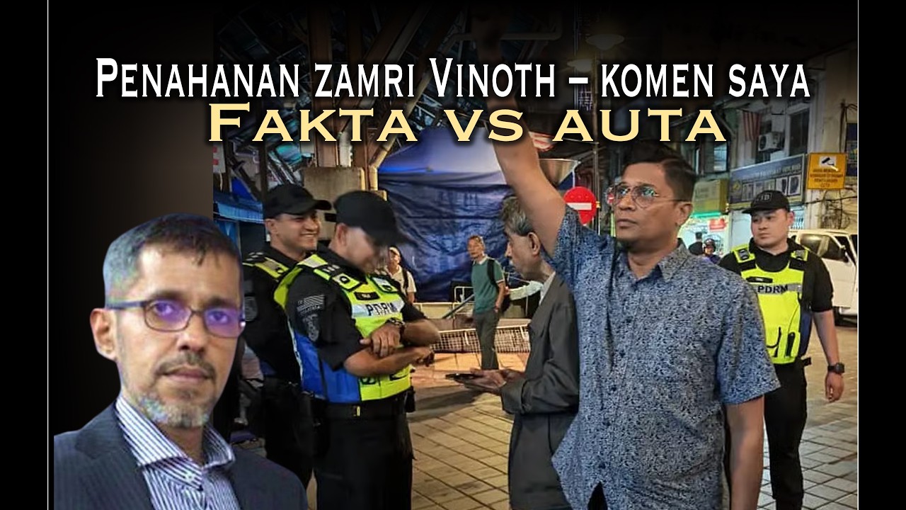 Penahanan Zamri Vinoth, komen saya - Fakta vs Auta