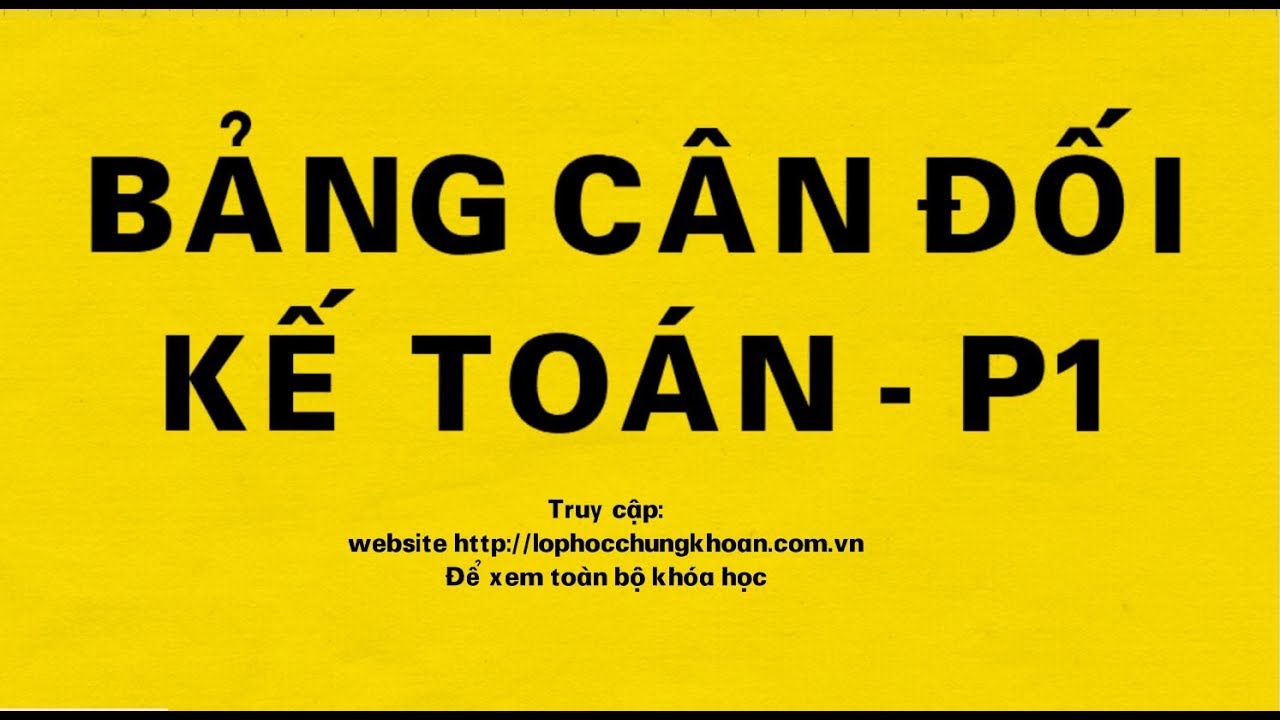 Hướng dẫn đọc Bảng Cân đối Kế toán | Phần 1 | Phân tích báo cáo tài chính