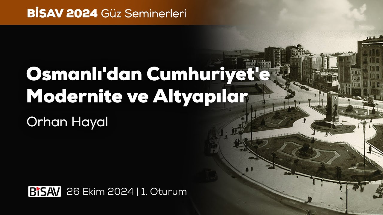 Osmanlı'dan Cumhuriyet'e Modernite ve Altyapılar [4. Oturum] | Orhan Hayal