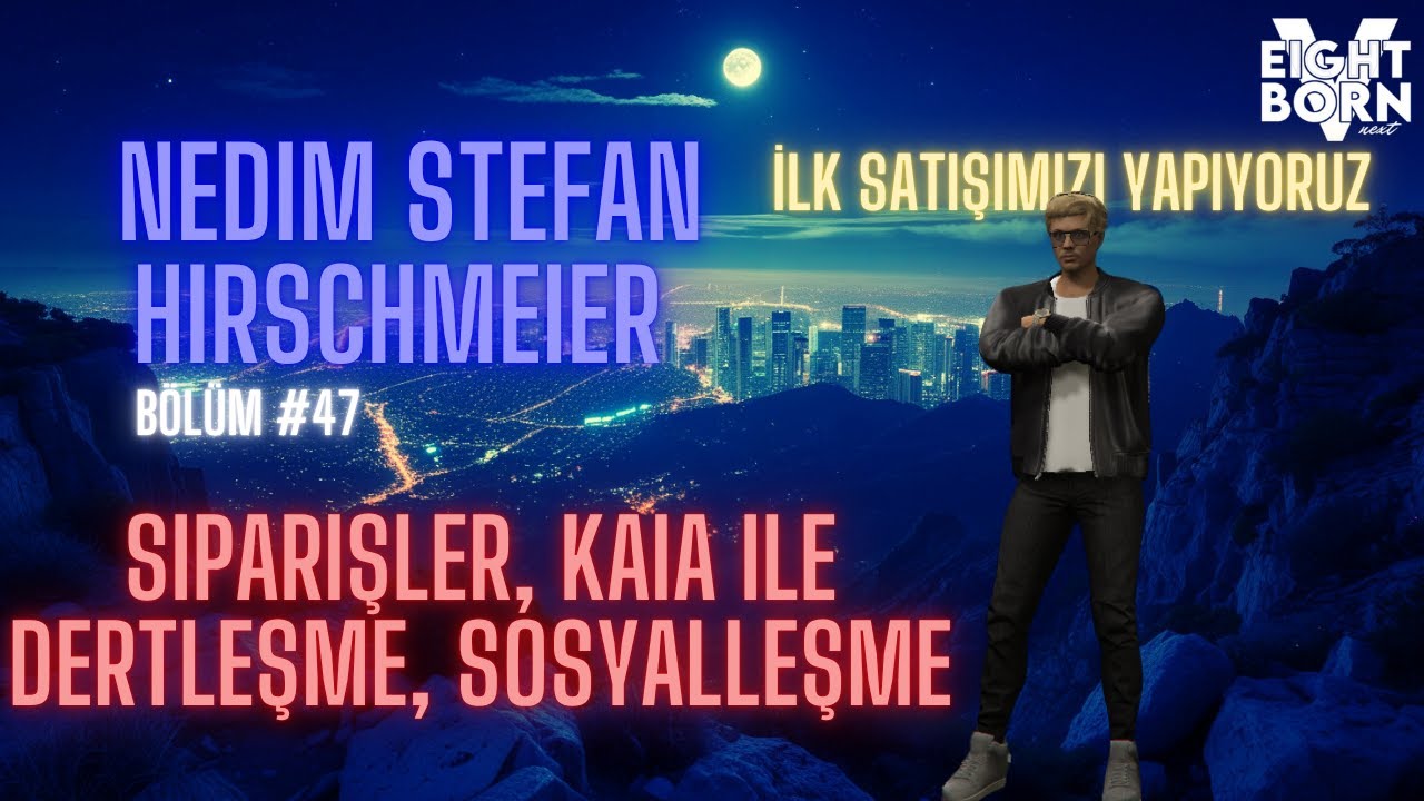 EightbornV Next | Nedim Stefan Hirschmeier | Siparişler, Kaia'yla dertleşme, Sosyalleşme | Bölüm 47
