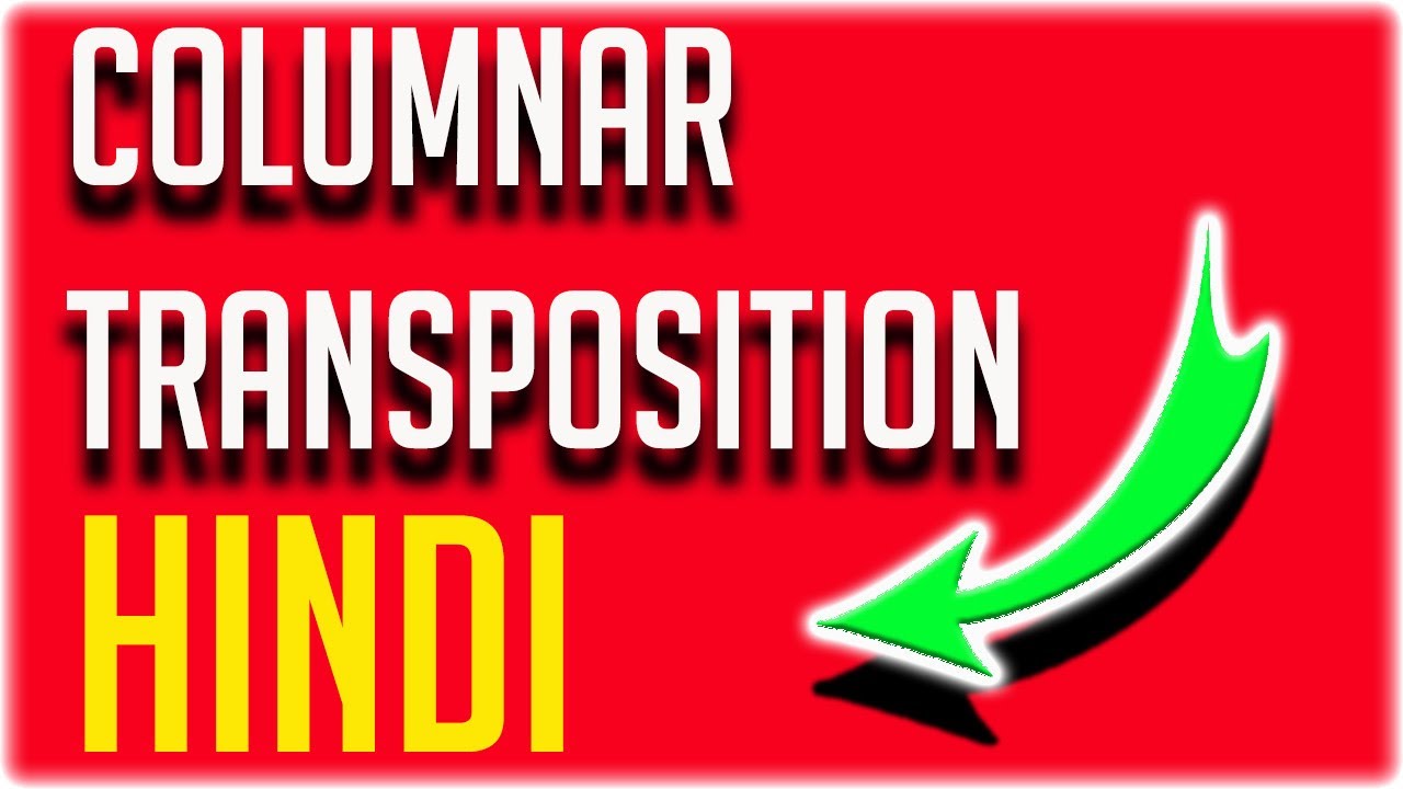 columnar transposition cipher |COMPUTER CRYPTOGRAPHY COLUMNAR CIPHER ENCRYPTION AND DECRYPTION Hindi