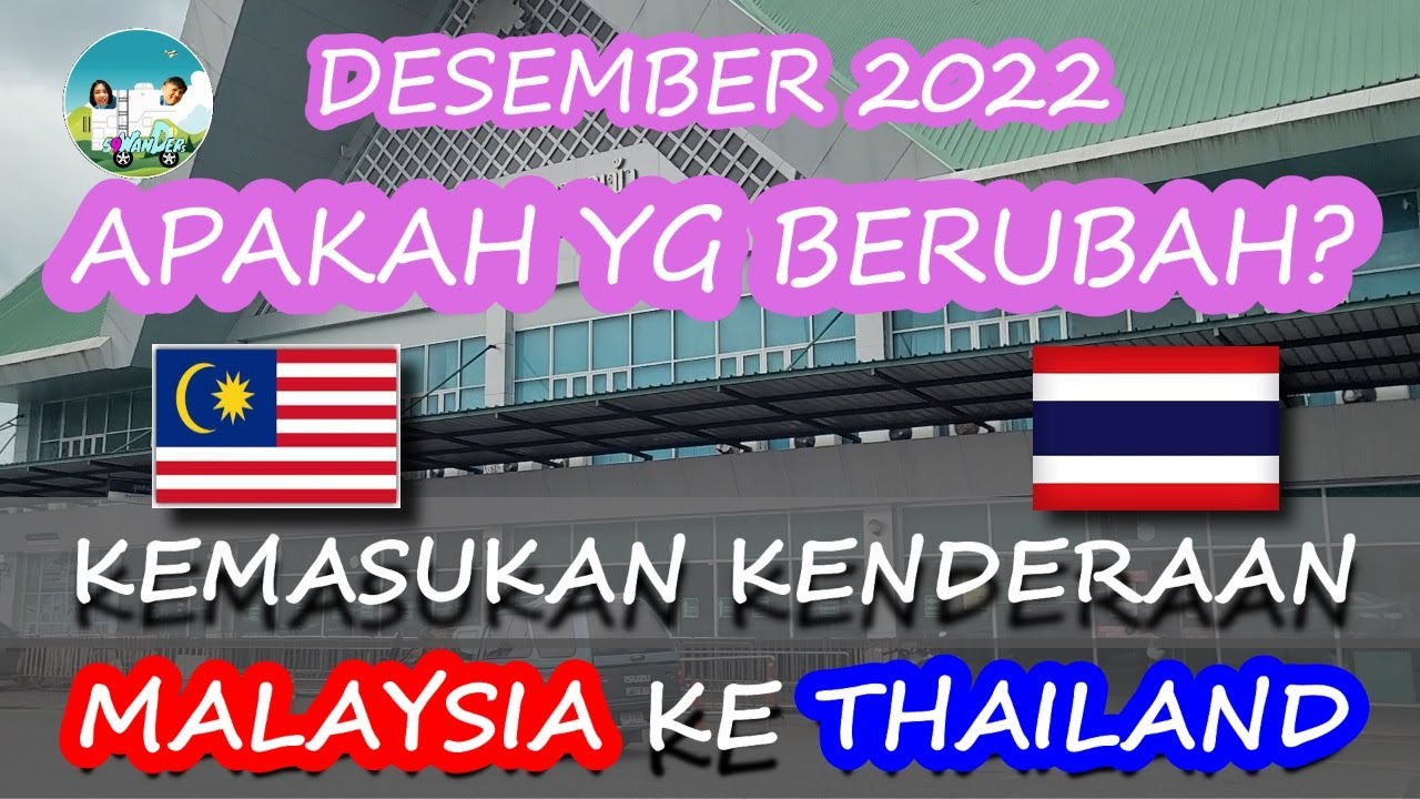 MALAYSIA - THAILAND BORDER CROSSING [TERBARU!] BULAN DESEMBER 2022 [NO SUB]