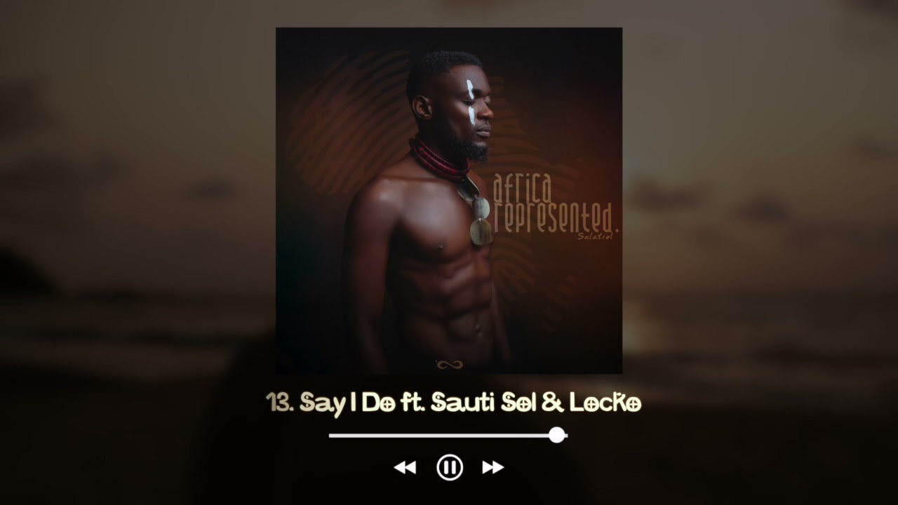 14. Salatiel - Say I Do ft. Sauti Sol & Locko [Official Audio]