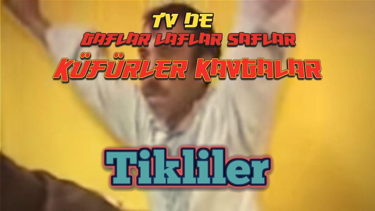 Tikliler - TV'de Gaflar Laflar Saflar K&uuml;f&uuml;rler Kavgalar (K&uuml;f&uuml;r İ&ccedil;erir🔞)