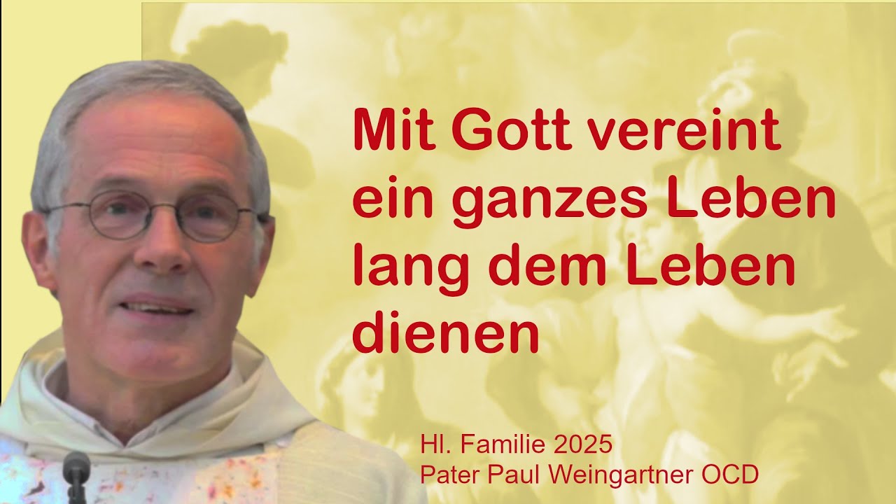 Hl. Familie 2025: Mit Gott vereint ein ganzes Leben lang dem Leben dienen