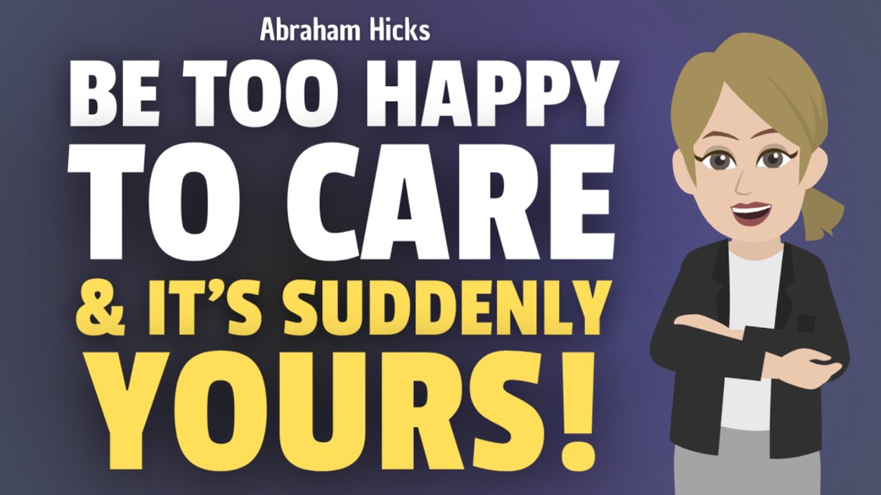 Just Be Too Happy to Care and It's SUDDENLY Yours! ✨ Abraham Hicks 2026