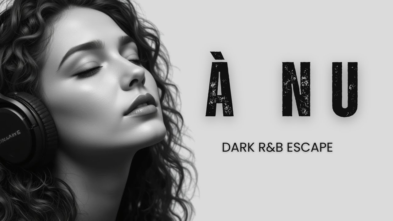&Agrave; Nu | Dark R&B Escape