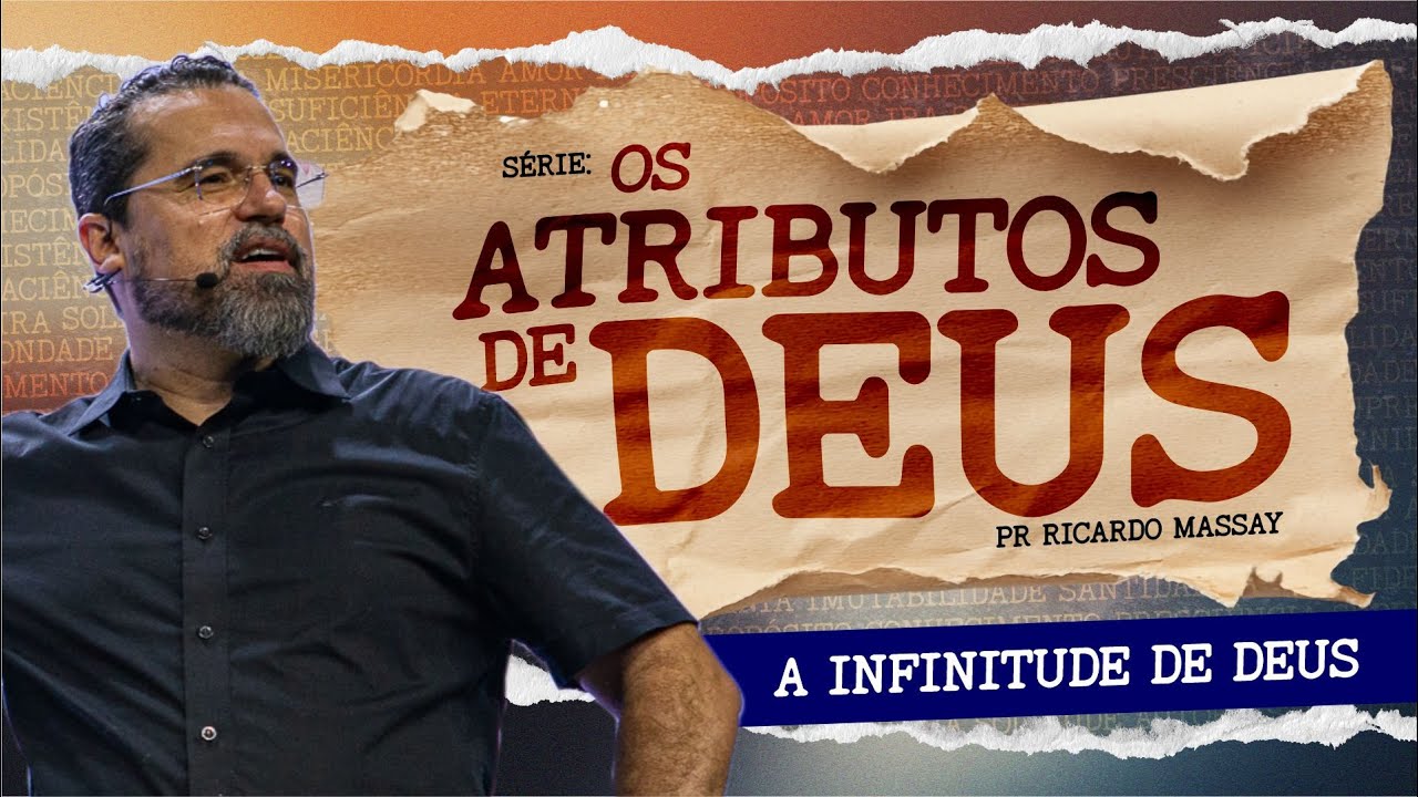 SÉRIE: OS ATRIBUTOS DE DEUS - A INFINITUDE DE DEUS - PR RICARDO MASSAY
