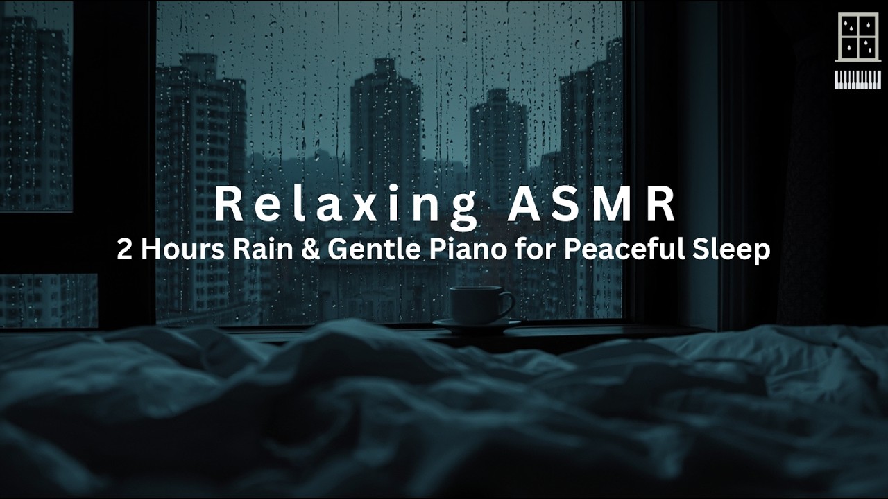 2 Hours Rain & Gentle Piano for Peaceful Sleep | ASMR