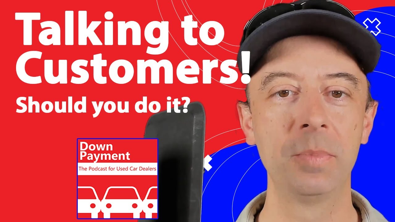 Talk to your Customers! | The Podcast for Used Car Dealers S5 E6