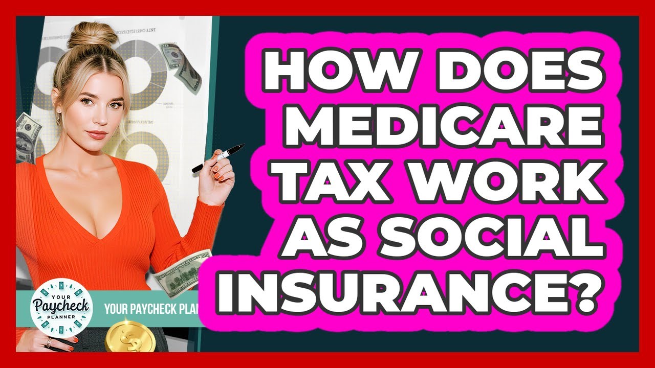 How Does Medicare Tax Work As Social Insurance? - Your Paycheck Planner