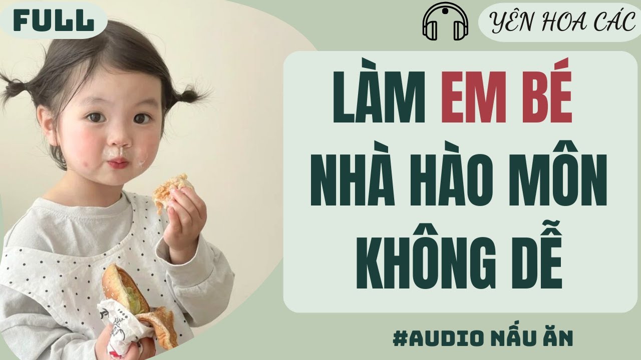 FULL AUDIO | LÀM EM BÉ NHÀ HÀO MÔN KHÔNG DỄ | YÊN HOA CÁC #truyenaudio #audio