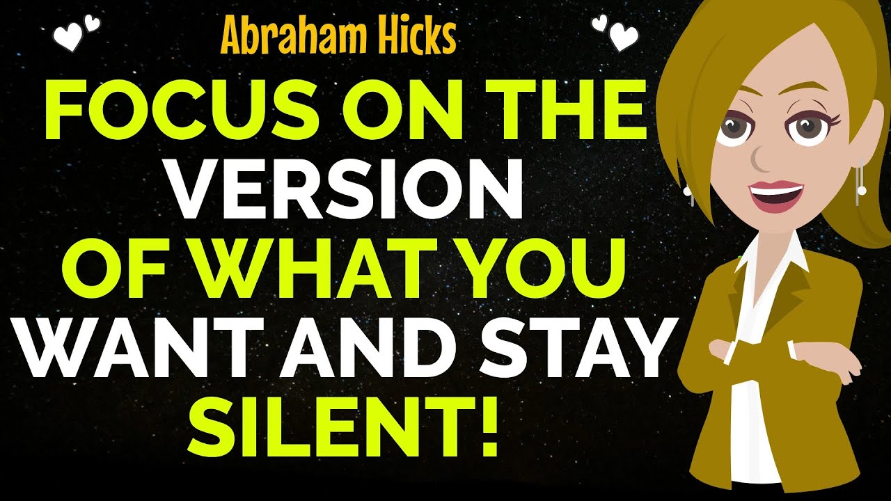 Focus On The Version Of What You Want And Stay Silent!✨✅Abraham Hicks 2025
