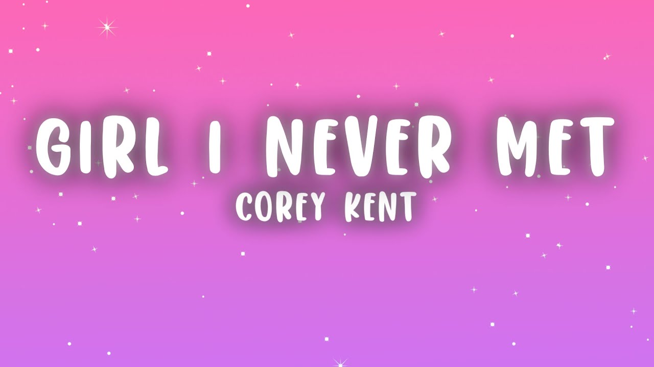 Corey Kent - Girl I Never Met (Lyrics)