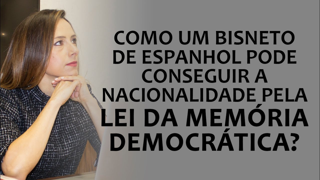 COMO UM BISNETO DE ESPANHOL PODE CONSEGUIR A NACIONALIDADE PELA LEI DA MEMÓRIA DEMOCRÁTICA?