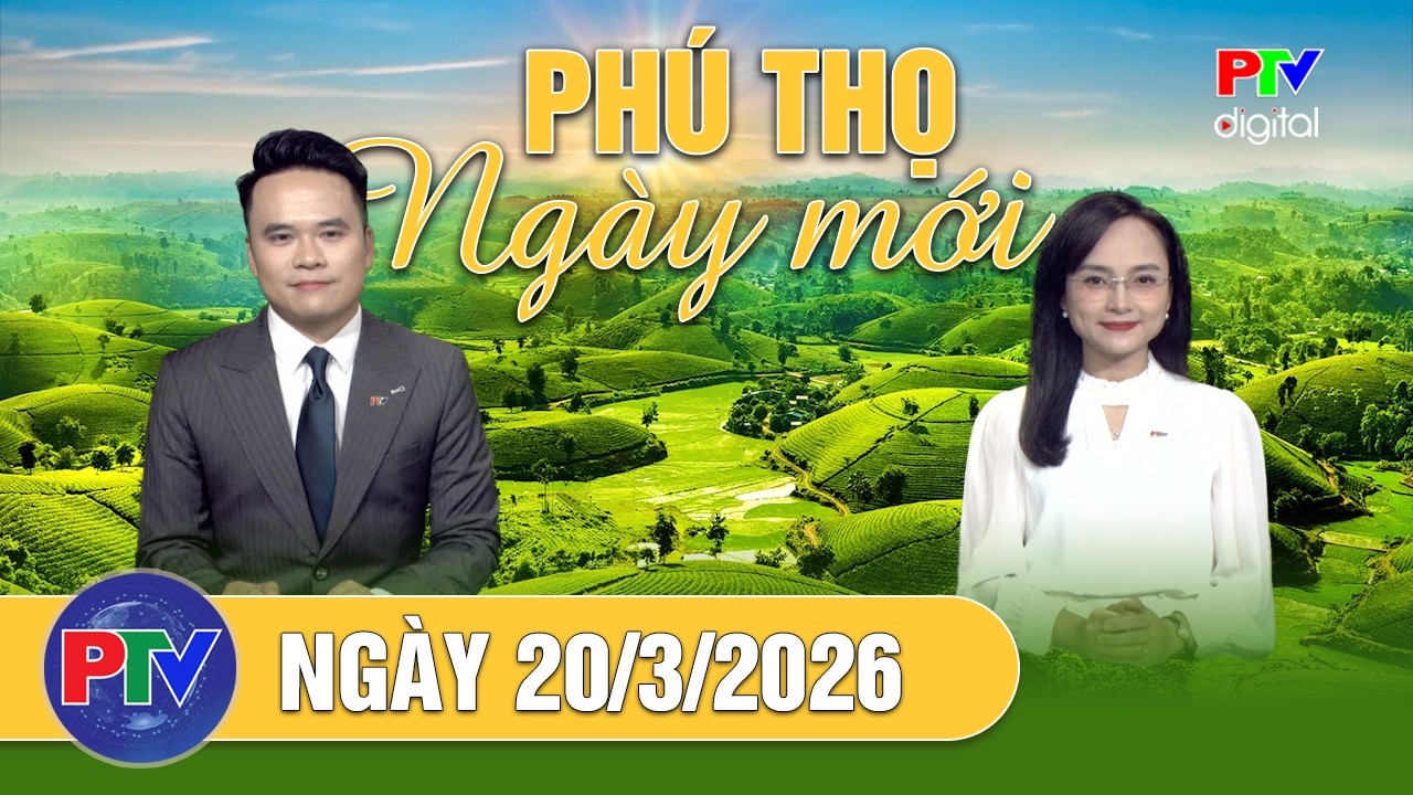 Phú Thọ ngày mới ngày 20/3/2026 | Người tiêu dùng thận trọng, doanh nghiệp gồng mình trong khó khăn