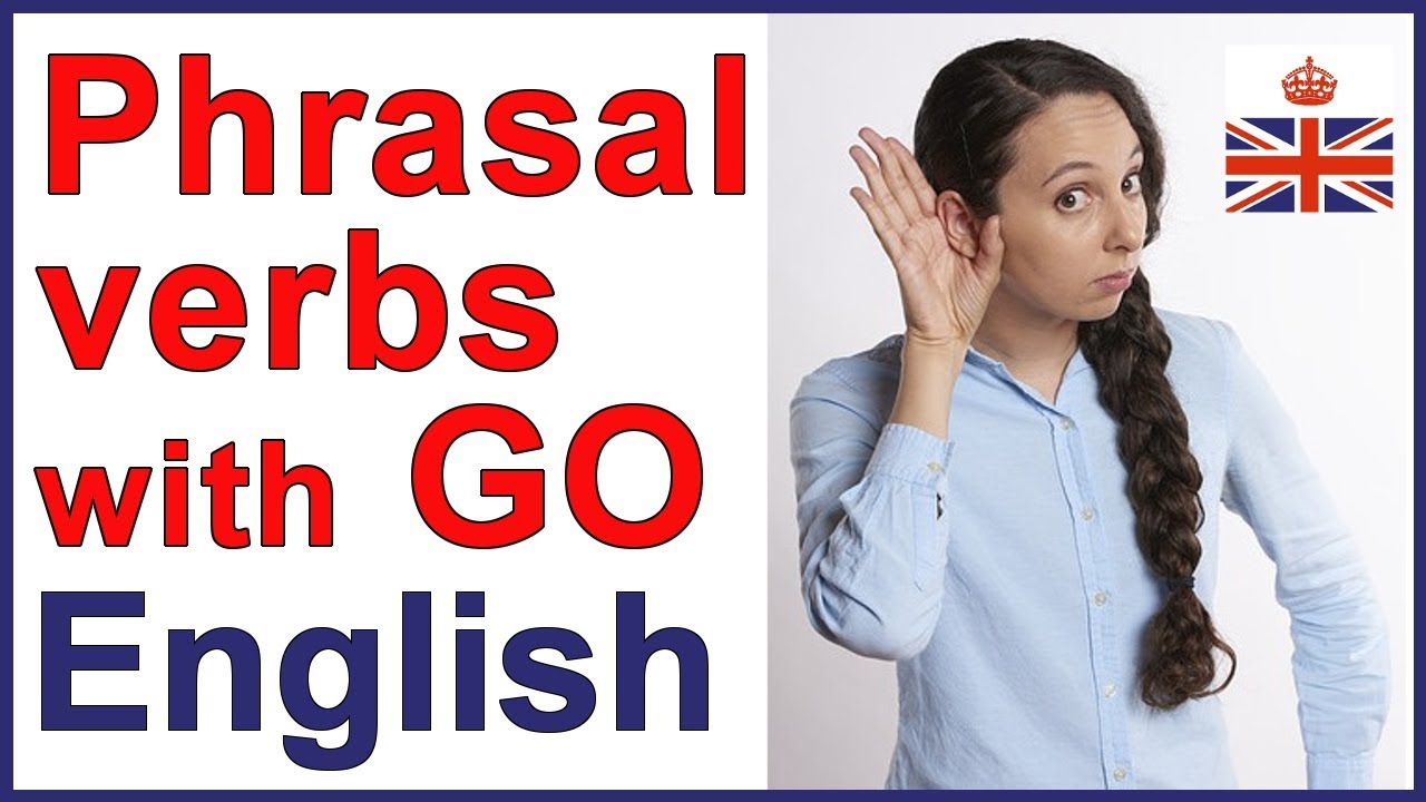 Phrasal verbs with GO | English vocabulary lesson