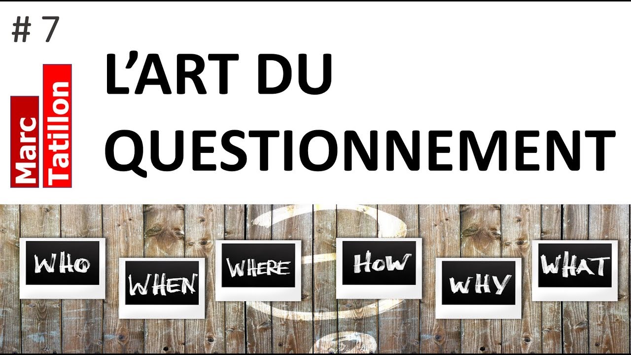 7  L’ART DU QUESTIONNEMENT