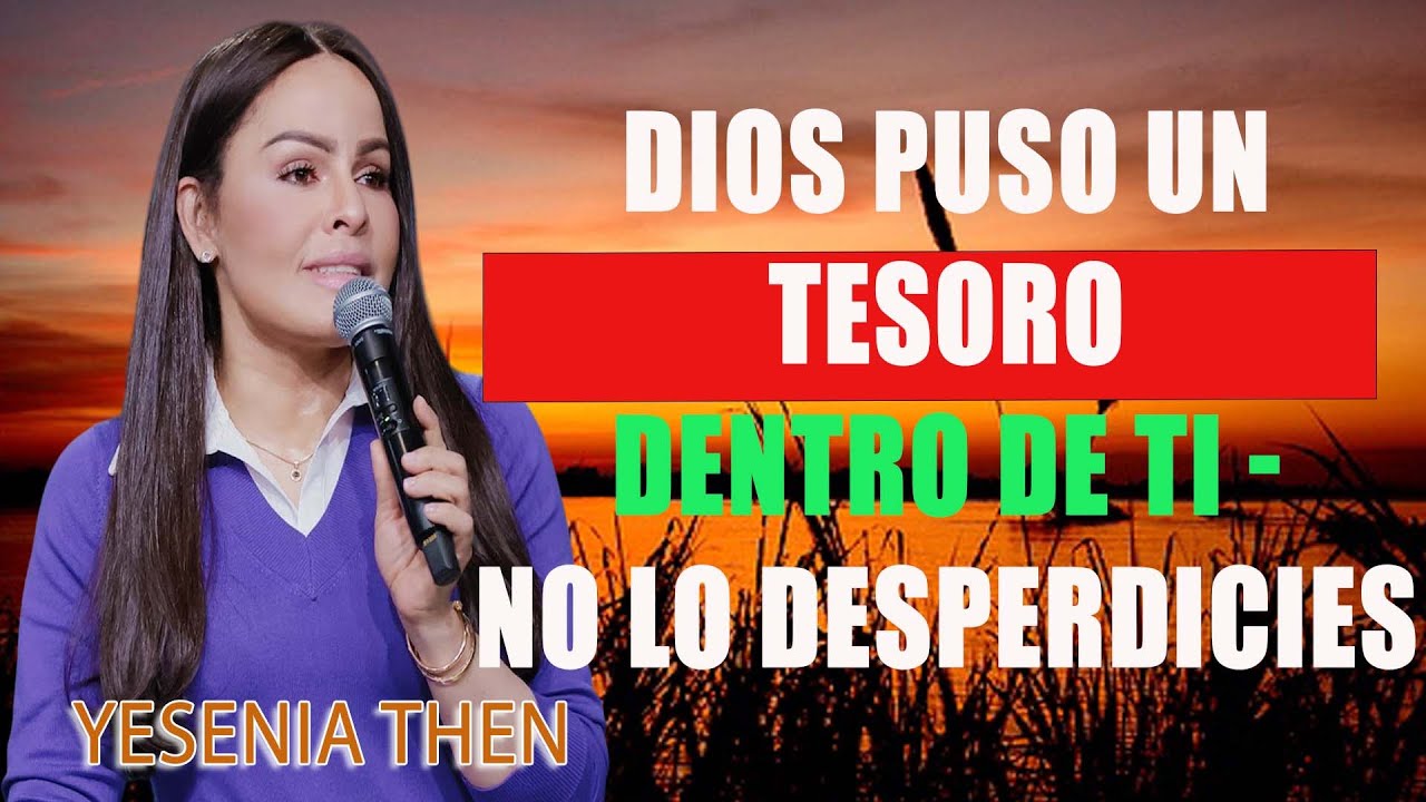 Dios puso un tesoro dentro de ti - no lo desperdicies - Pastora Yesenia Then