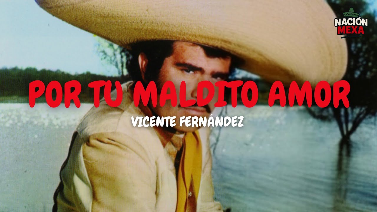 Vicente Fernández - Por Tu Maldito Amor (Letra)