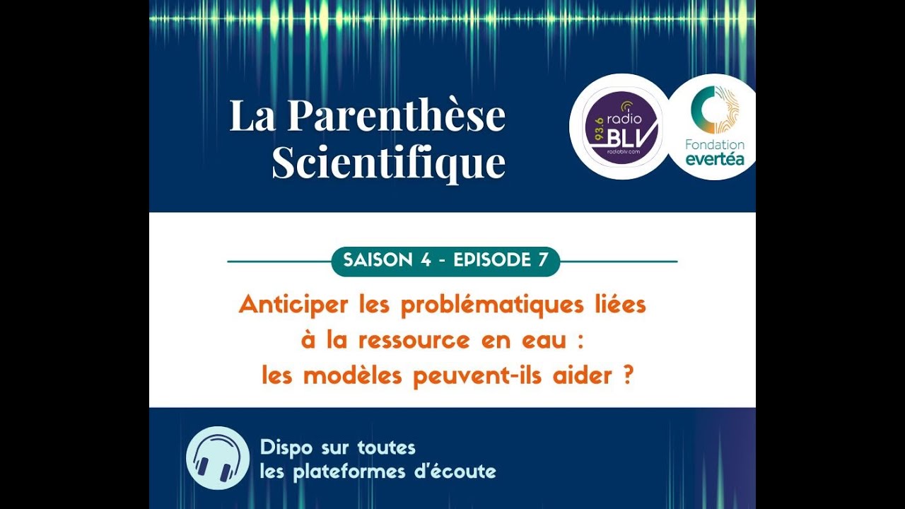 La parenthèse scientifique S4E7 : Anticiper les problématiques liées à la ressource en eau