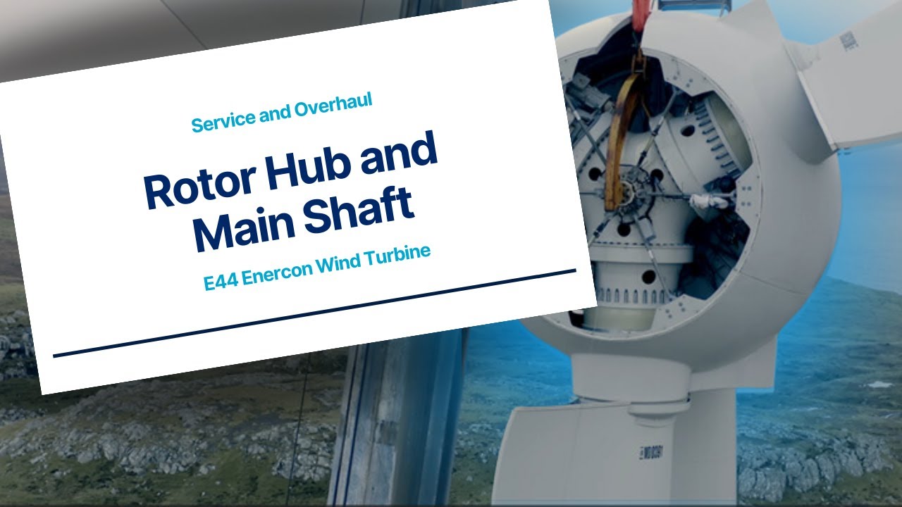 Rotor Hub and Main Shaft Service and Overhaul - E44 Enercon Wind Turbine