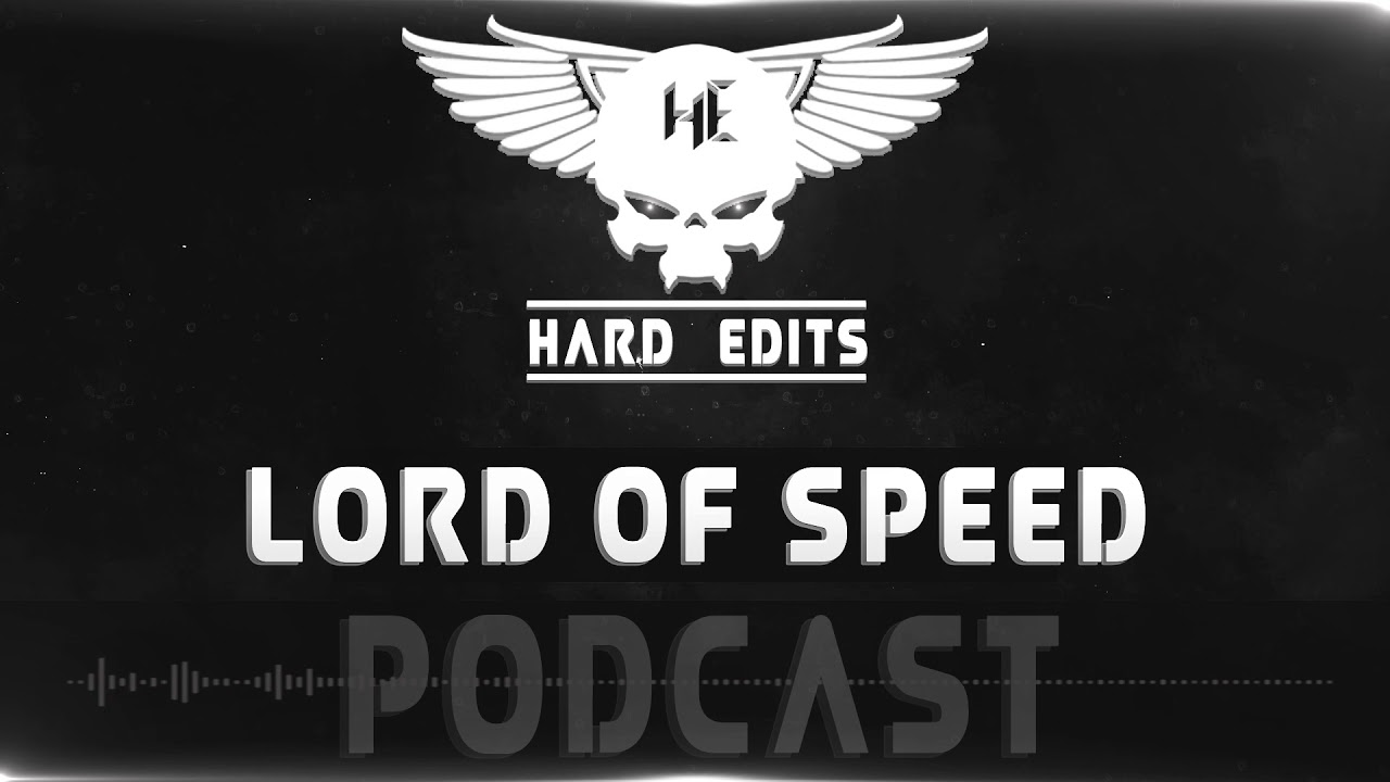 Hard Edits Podcast Episode 16 - Lord Of Speed