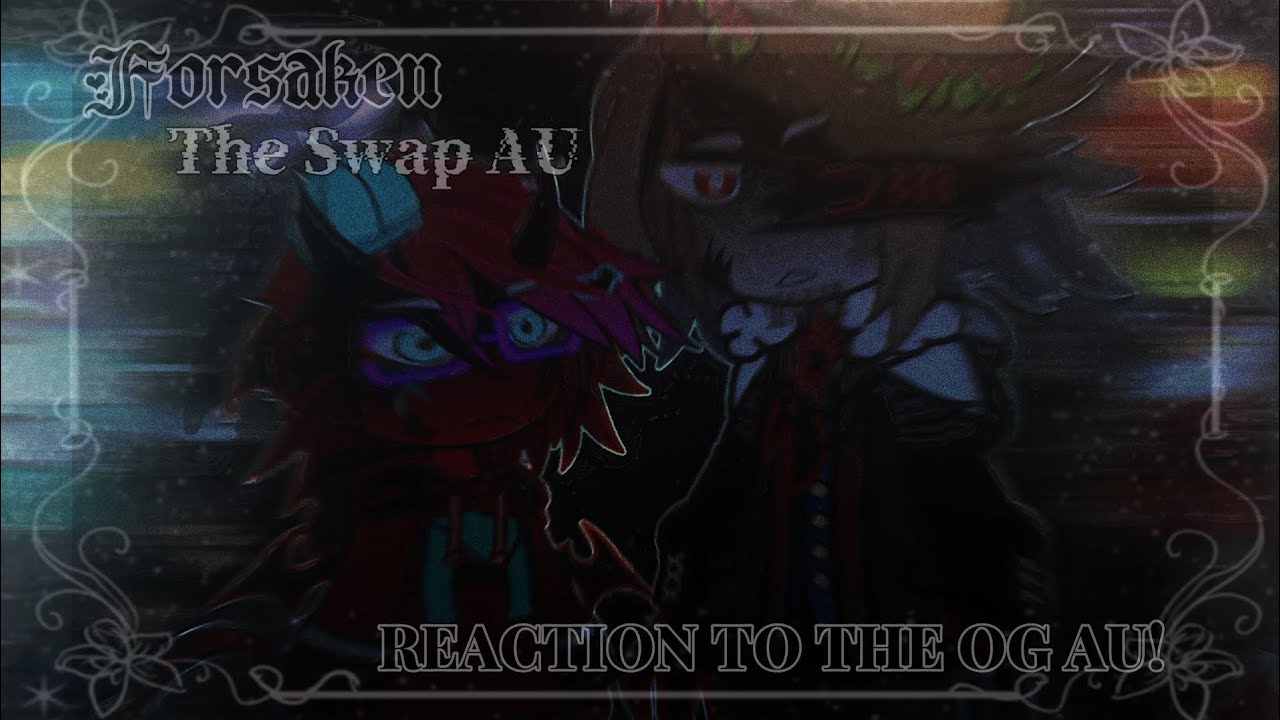 𝙋𝘼𝙍𝙏 𝟏🤍 [FORSAKEN] THE SWAP AU REACTION TO THE OG AU! 🪽|| X2 || BY: 𝙴𝚁𝙸𝚂 ||