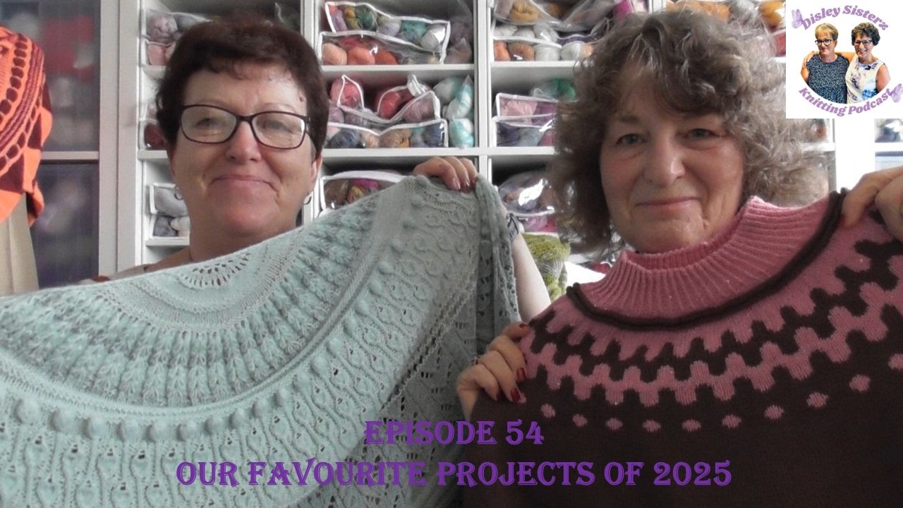 Disley Sisterz Knitting Podcast/Episode 54/Our Favourite Projects of 2025 #podcast #knit #crochet