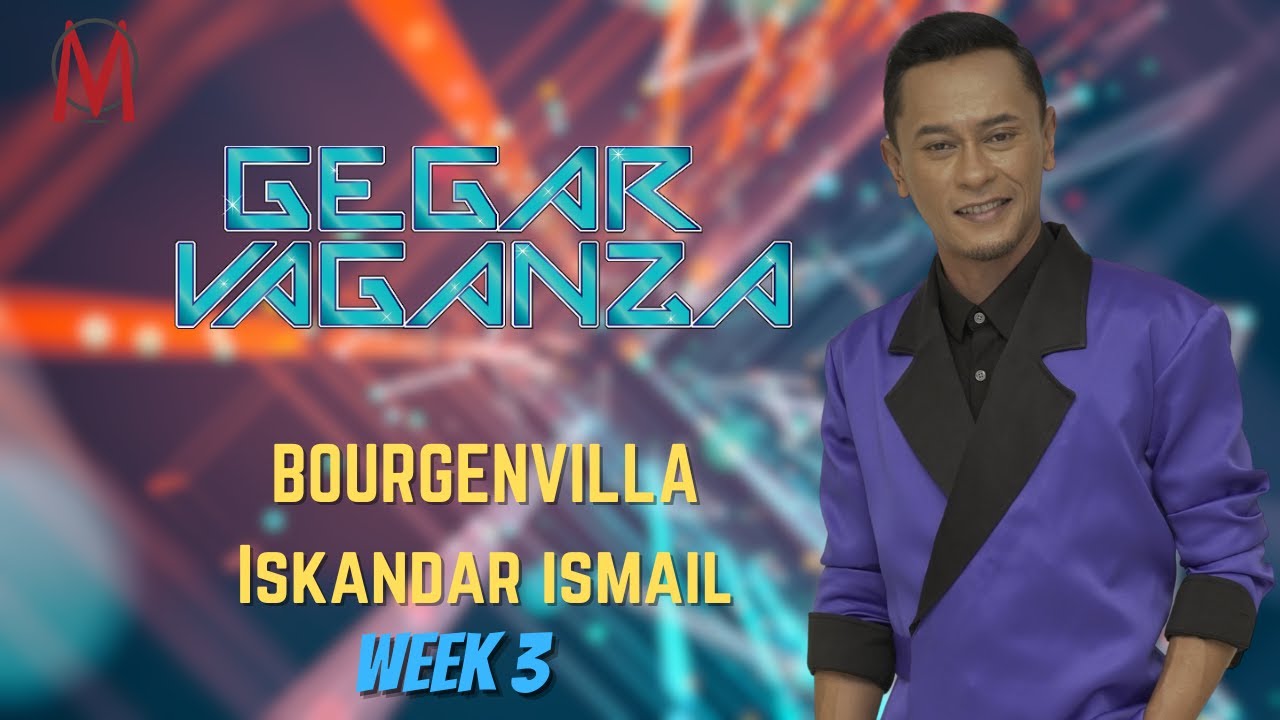 BOURGENVILLA - ISKANDAR ISMAIL (GEGAR VAGANZA 12, MINGGU 3)