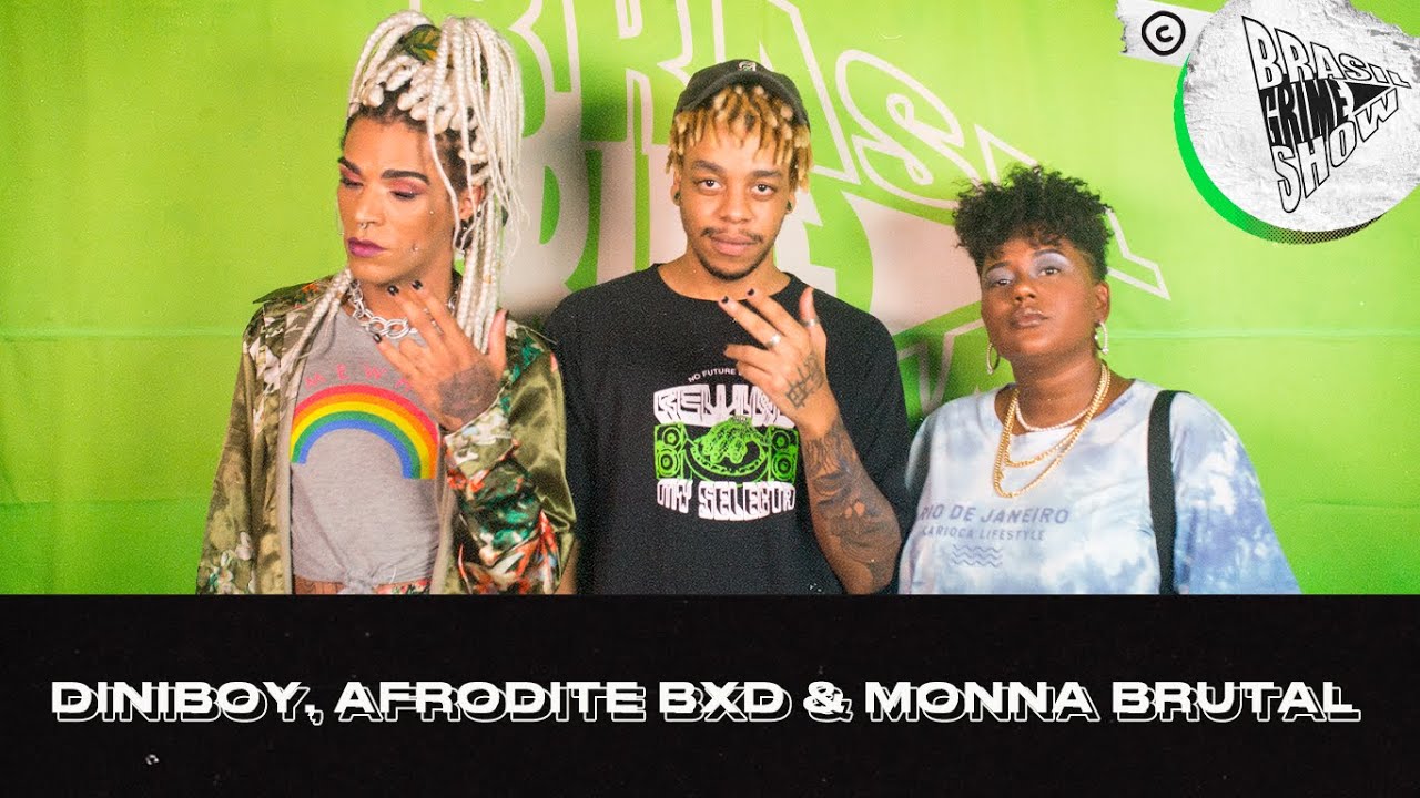 Brasil Grime Show: DINIBOY, AFRODITE BXD & MONNA BRUTAL