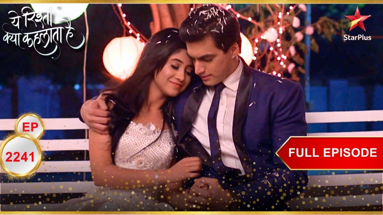 Naira Is On Cloud Nine! | Full Ep. 2241 | Yeh Rishta Kya Kehlata Hai