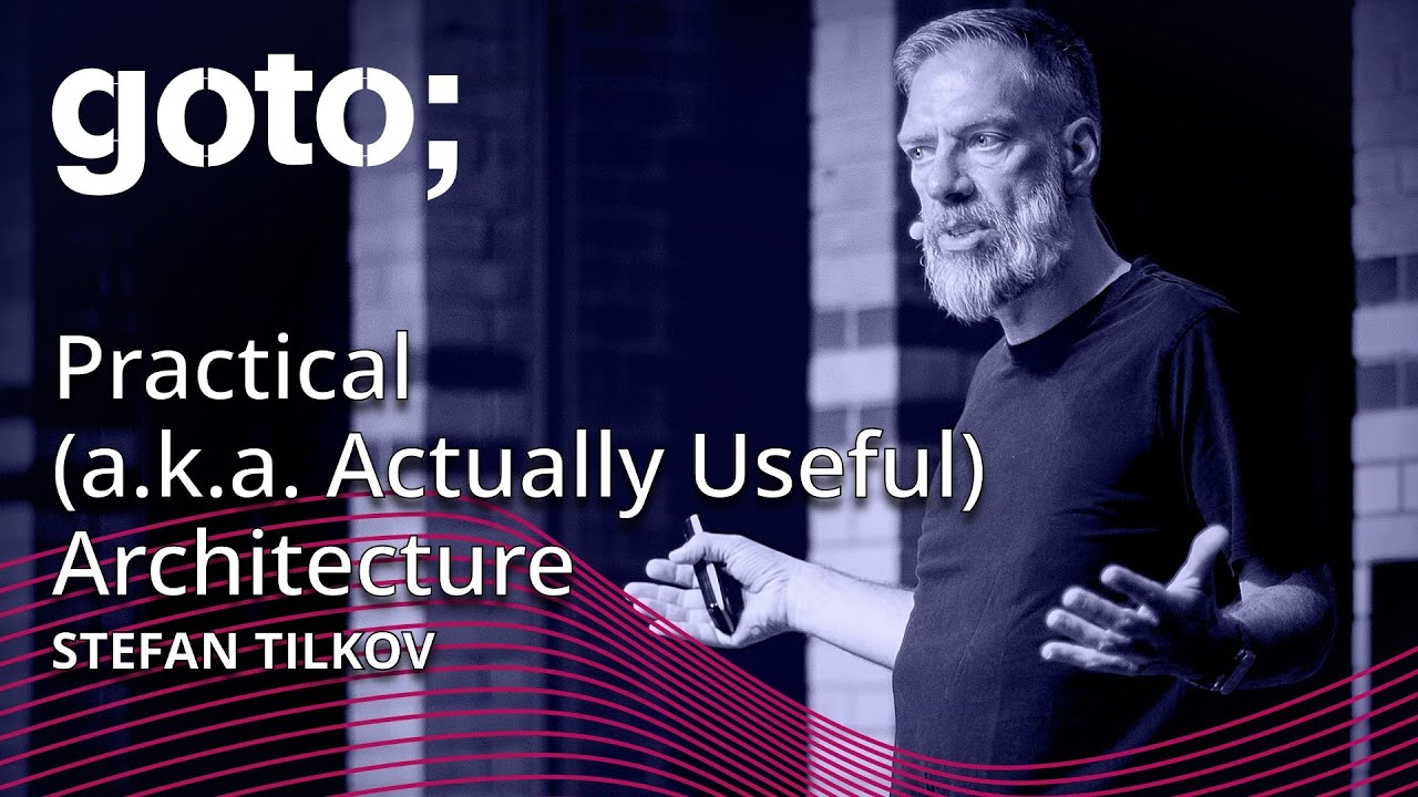 Практическая (то есть действительно полезная) архитектура • Стефан Тилков • GOTO 2023