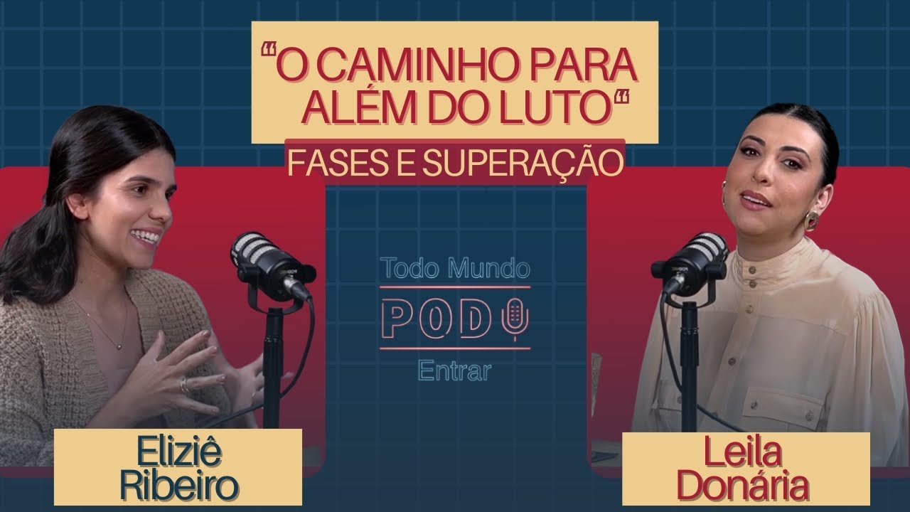 O CAMINHO PARA ALÉM DO LUTO - Eliziê Ribeiro - Todo Mundo Pod Entrar #33