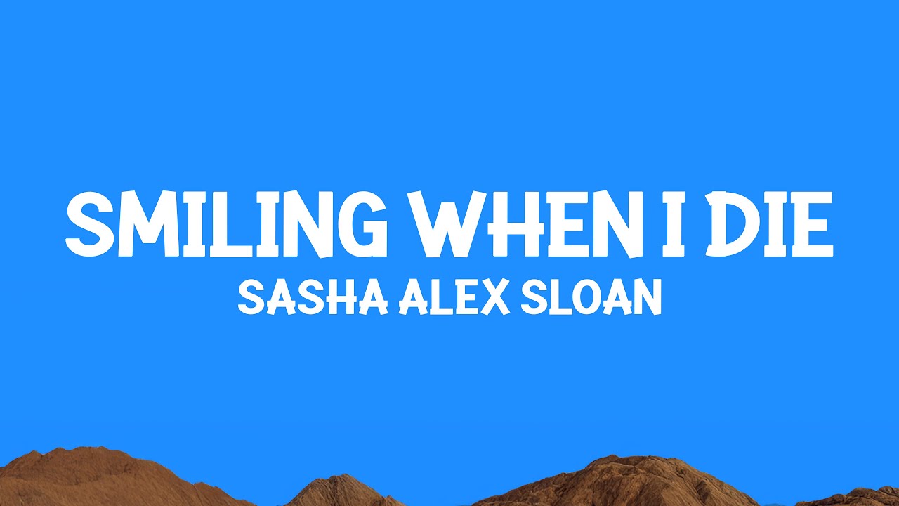 Sasha Alex Sloan - Smiling When I Die (Lyrics)