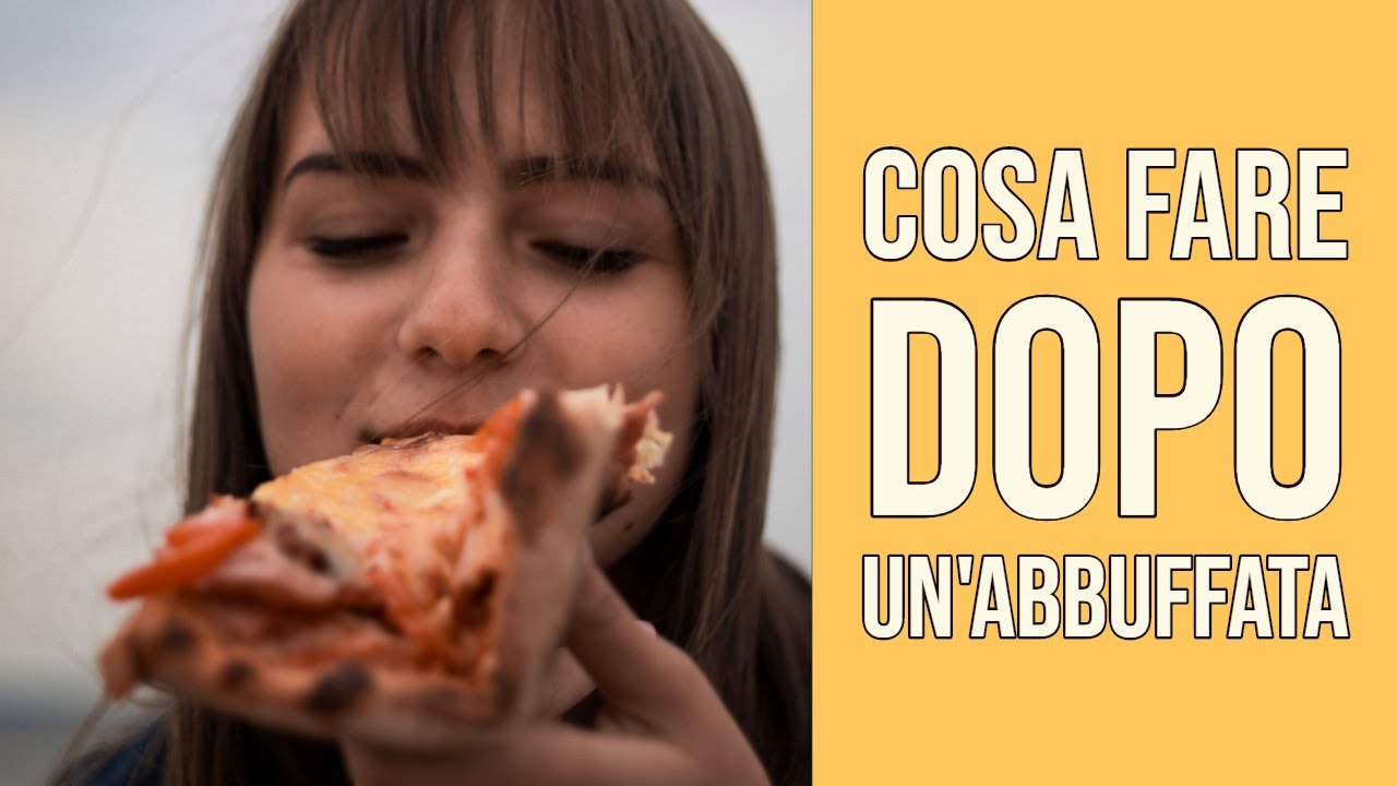 Cosa Fare Dopo un'Abbuffata