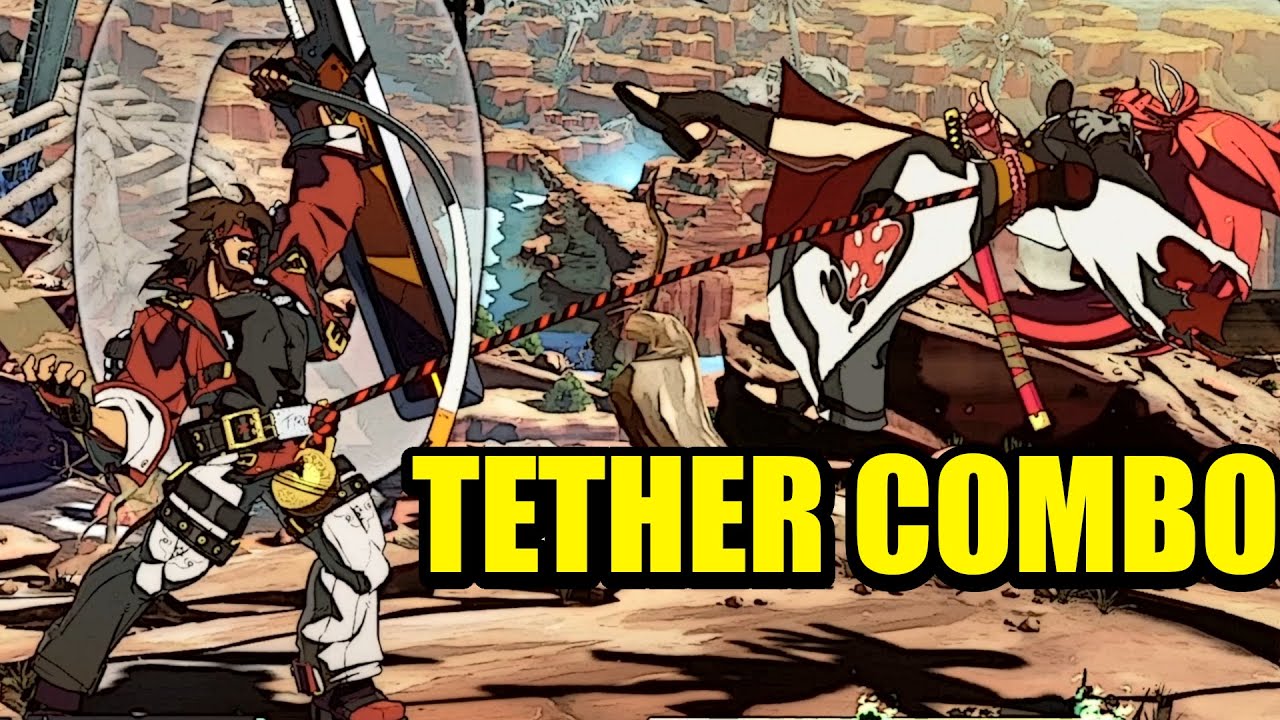 Tether Combo for Every Character [Guilty Gear Strive]
