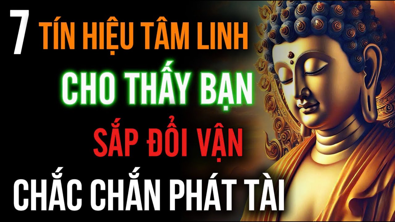 7 Tín Hiệu Tâm Linh - Cho Thấy Bạn Sắp Đổi Vận, Chắc Chắn Phát Tài | Nghe Ngay Biết Sớm Để Đón Phúc!