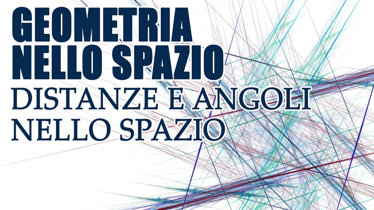 Distanze e angoli nello spazio - Geometria Euclidea Spazio p.3