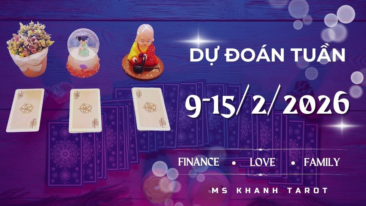 Dự đoán tuần mới 9-15/2/2026 |Công việc, Sức khỏe, Tình cảm | Chọn tụ bài Tarot