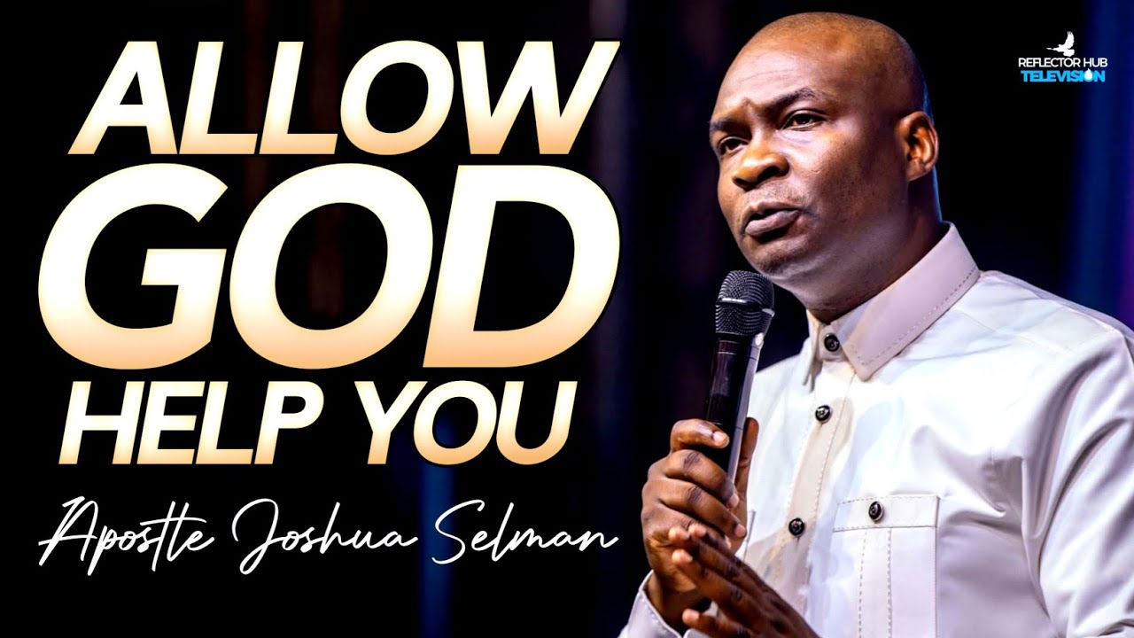 Allow God To Help You–Your Breakthrough Is Closer Than You Think | Apostle Joshua Selman