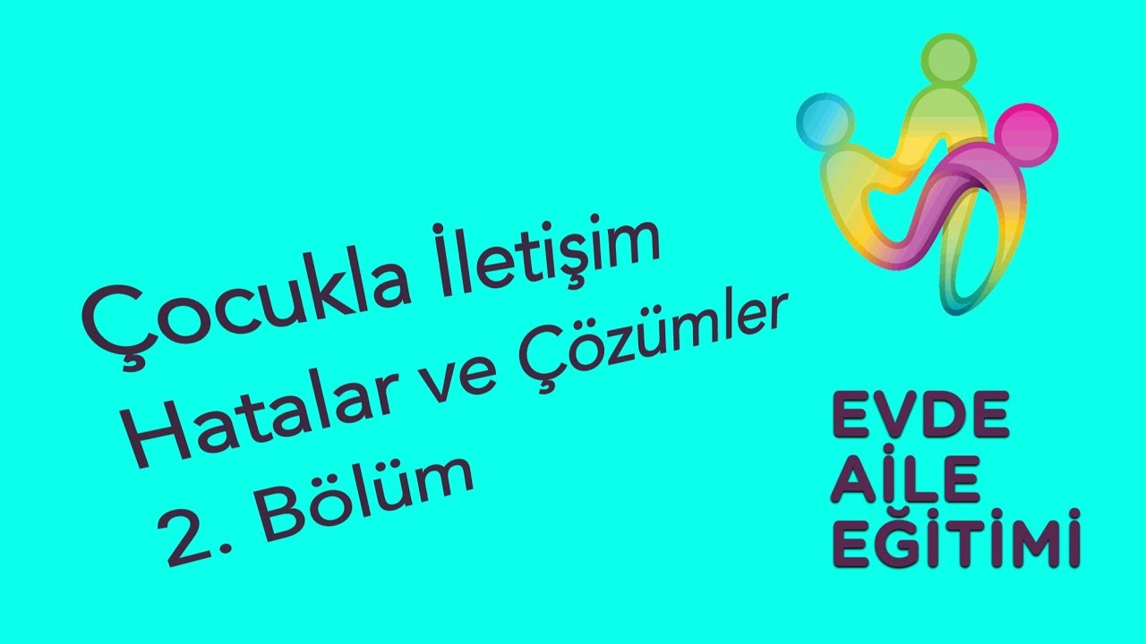 Çocukla iletişimde Hatalar ve Çözümler (2. Bölüm)