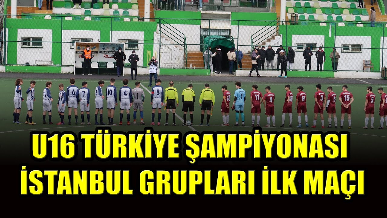 U16 TÜRKİYE ŞAMPİYONASI İSTANBUL GRUPLARI İLK MAÇI